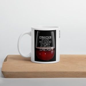 Wine...Because No Good Story Begins With A Salad White Glossy Coffee Mug